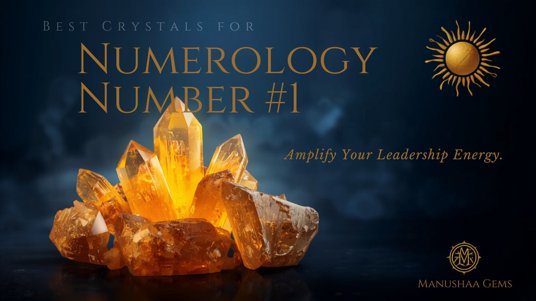 Best Crystals for Numerology Number 1 | Manushaa Gems