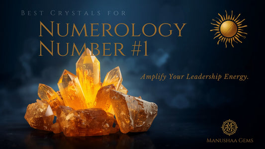 Best Crystals for Numerology Number 1 | Manushaa Gems